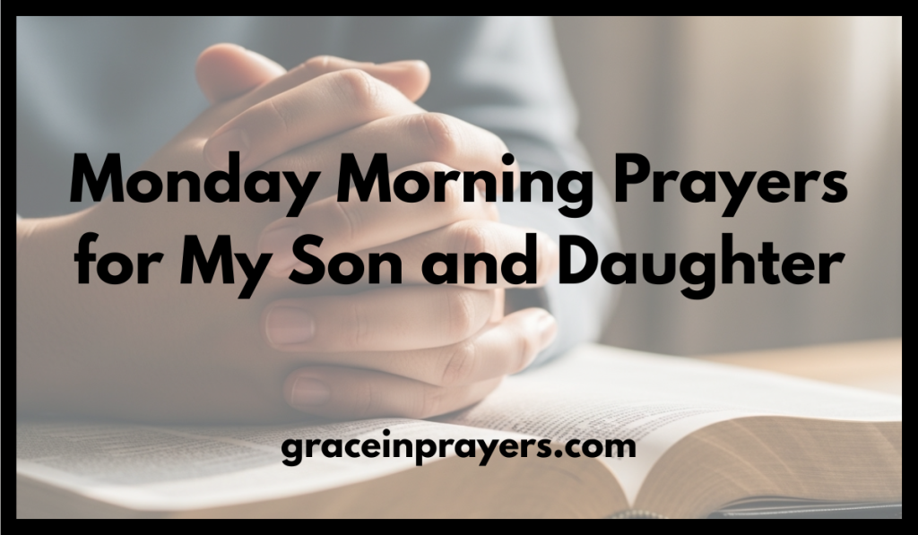 Monday Morning Prayers for My Son and Daughter