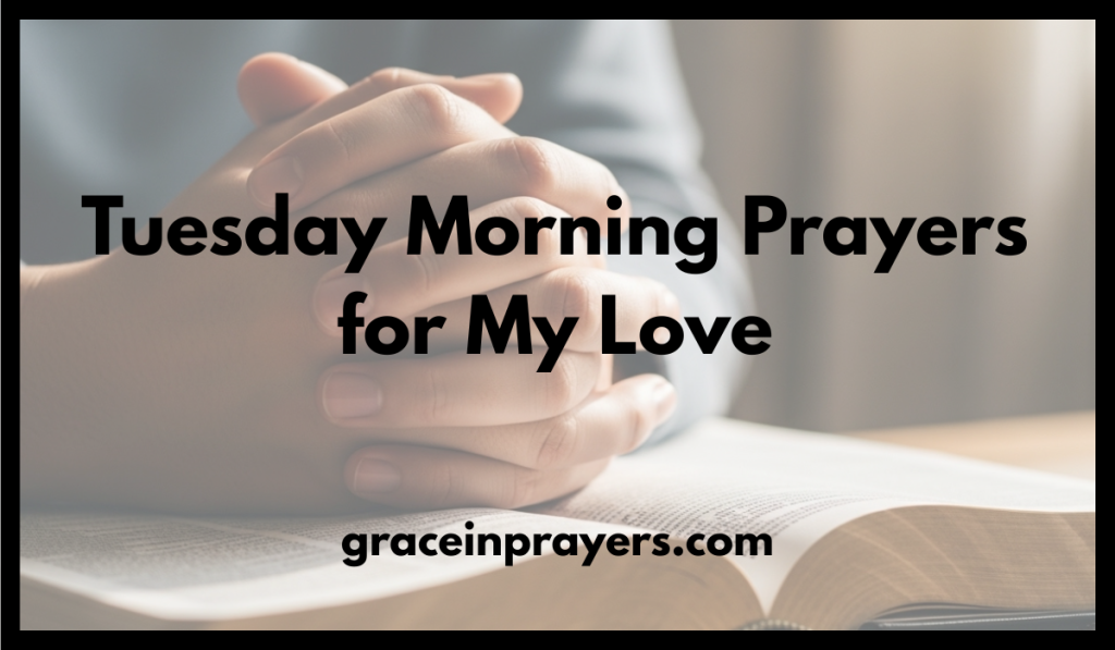 Tuesday Morning Prayers for My Love