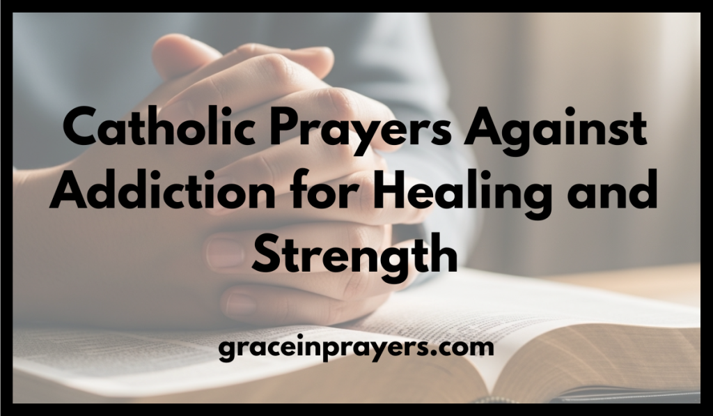 Catholic Prayers Against Addiction for Healing and Strength