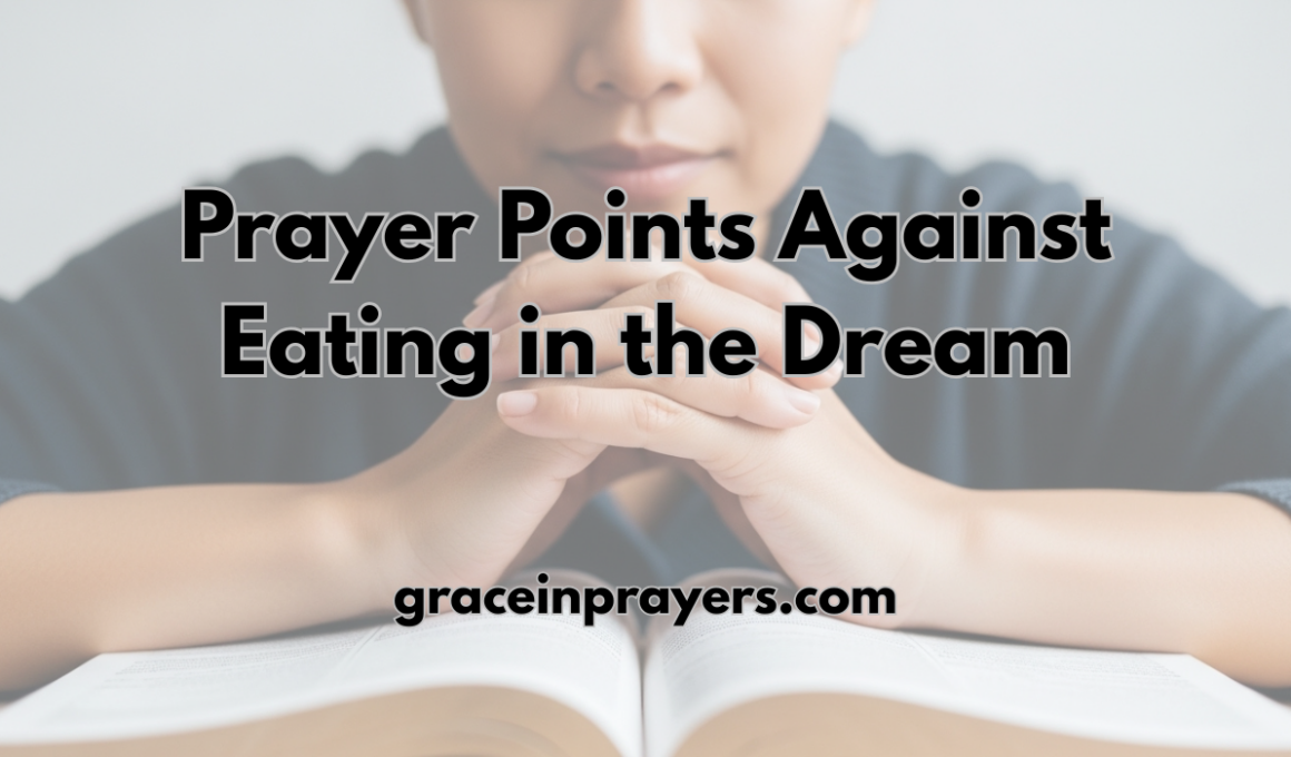 40 Powerful Prayer Points Against Eating in the Dream